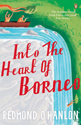 Into the Heart of Borneo - Redmond OHanlon