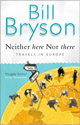 Neither Here Nor There: Travels in Europe - Bill Bryson